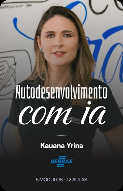 Autodesenvolvimento com IA — Kauana Yrina, Sebrae, 5 módulos e 12 aulas