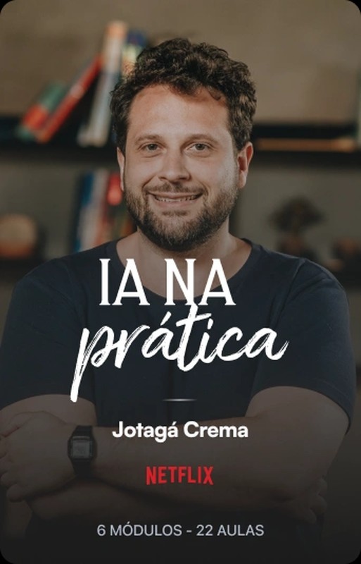 IA na prática — Jotagá Crema, Netflix, 6 módulos e 22 aulas