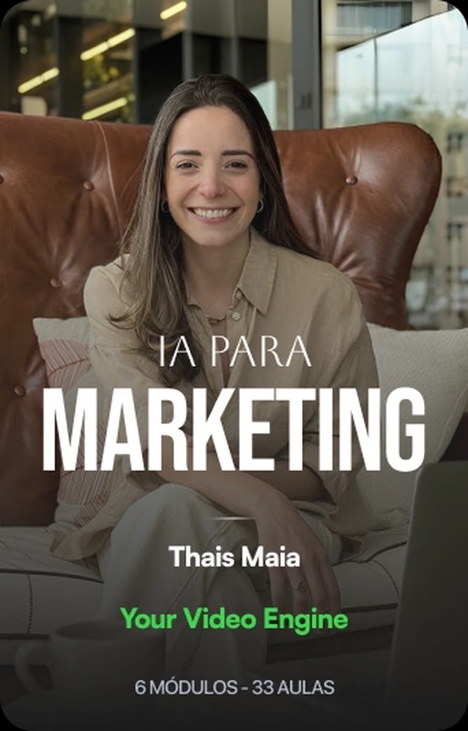 IA para Marketing — Thais Maia, Your Video Engine, 6 módulos e 33 aulas